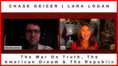 The War On Truth, The American Dream & The Republic with Lara Logan & Chase Geiser