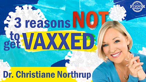 3 Reasons Not To Get Vaxxed with Dr. Christiane Northrup | Flyover Conservatives