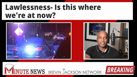 Lawlessness - Is this where we're at now? - The Kevin Jackson Network