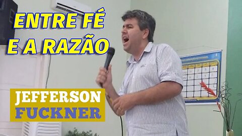 ENTRE A FÉ E A RAZÃO - Jefferson Fuckner 2014