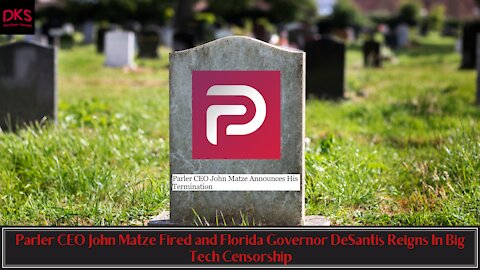 Parler CEO John Matze Fired and Florida Governor DeSantis Reigns In Big Tech Censorship