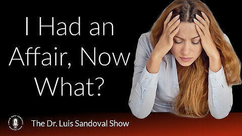 08 Feb 24, The Dr. Luis Sandoval Show: I Had an Affair, Now What?