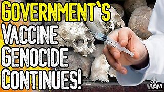 WAM: HUGE - VACCINES KILL HUNDREDS OF THOUSANDS A WEEK! - Government Reports Prove Genocide