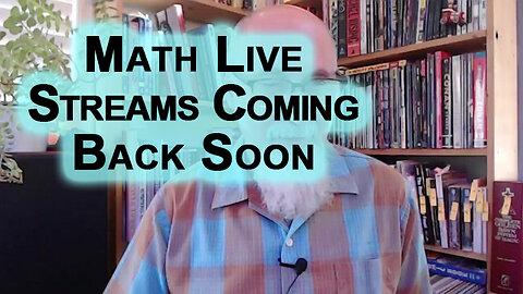 Math Live Streams Coming Back Soon [See Links for Math Playlists]