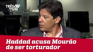 Haddad acusa Mourão de ser torturador