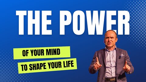 The Power of Your Mind To Shape Your Life