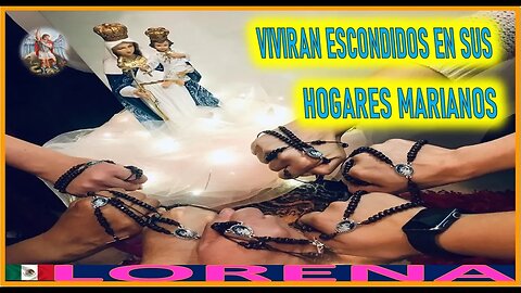 VIVIRAN ESCONDIDOS EN SUS HOGARES MARIANOS - MENSAJE DE SAN MIGUEL ARCANGEL A LORENA