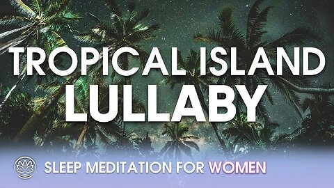 Tropical Island Lullaby // Sleep Meditation for Women