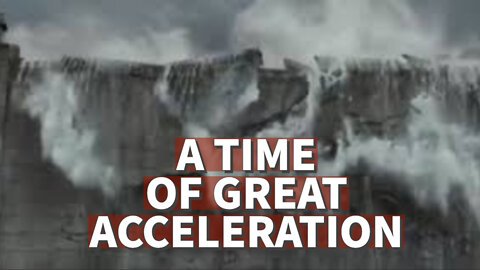 A TIME OF GREAT ACCELERATION