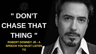 "DON'T CHASE THAT THING" - Robert Downey Jr. - A Speech All Of Us Should Hear Once