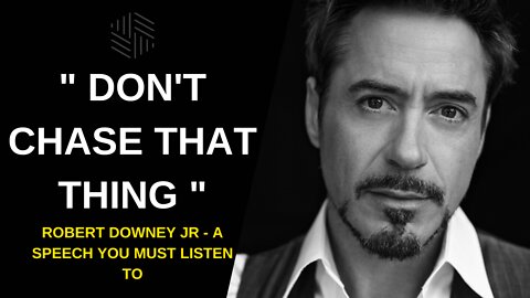 "DON'T CHASE THAT THING" - Robert Downey Jr. - A Speech All Of Us Should Hear Once