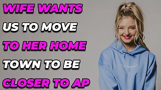 Wife wants us to move to her hometown to be closer to her AP (Reddit Cheating)