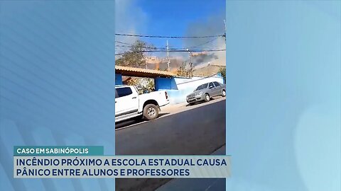 Caso em Sabinópolis: Incêndio próximo a Escola Estadual causa pânico entre alunos e professores.