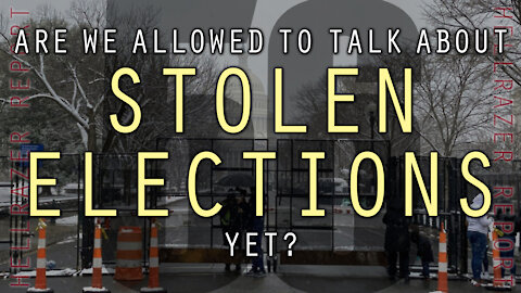ARE WE ALLOWED TO TALK ABOUT STOLEN ELECTIONS YET?