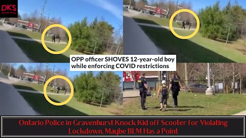 Ontario Police in Gravenhurst Knock Kid off Scooter for Violating Lockdown, Maybe BLM Has a Point