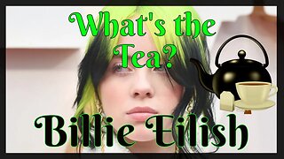 Billie Eilish: What's the Tea 2023?