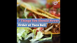 7 Things You Should Never Order at Taco Bell