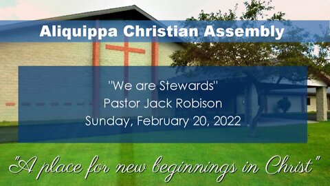 We are Stewards - ACACHURCH- February 20, 2022