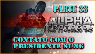 ALPHA PROTOCOL PS3 PARTE 33 CONTATO COM O PRESIDENTE SUNG