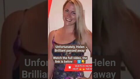Unfortunately, Helen Brilliant passed away