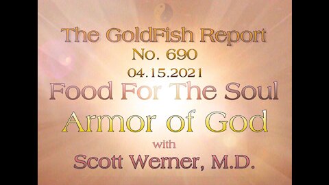 The GoldFish Report No. 690 Armor of God w/ Scott Werner,M.D.