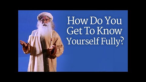 How Do You Get To Know Yourself Fully?