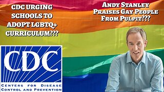 CDC Urging Schools To Adopt LGBTQ+ Curriculum??? - Andy Stanley Praises Gay People At Northpoint???