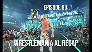 Episode 90 - WrestleMania XL Recap