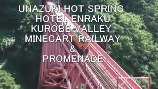 From Japan, Unazuki onsen(hot spring), Kurobe valley minecart railway, and promenade