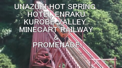 From Japan, Unazuki onsen(hot spring), Kurobe valley minecart railway, and promenade