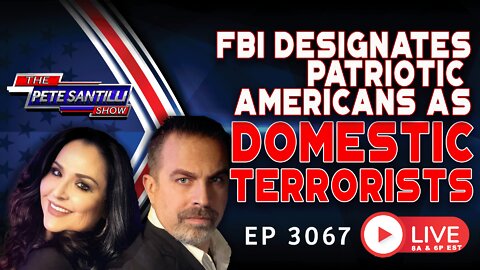 FBI DESIGNATES PATRIOTIC AMERICANS AS "DOMESTIC TERRORISTS" | EP 3067-6PM