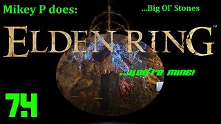 Elden Ring 7.4: Big Ol Stones (Smithing-Stone Miner's Bell Bearing)