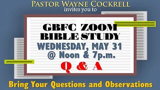 GET CAUGHT UP WITH GBFC's WEDNESDAY, MAY 31, 2023 BIBLE STUDIES WITH PASTOR WAYNE COCKRELL