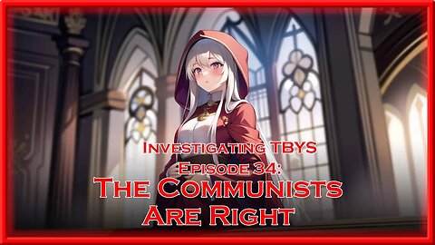 Investigating @ThinkBeforeYouSleepYT Episode 34: The Communists Are Right