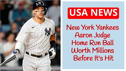 New York Yankees Aaron Judge Home Run Ball Worth Millions Before It's Hit