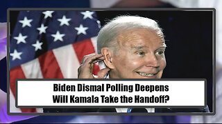 Biden Dismal Polling Deepens - Will Kamala Take the Handoff?