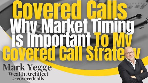 Covered Calls Why Market Timing is Important to My Covered Call Strategy