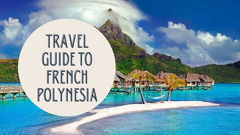 Exploring Paradise: A Travel Guide to French Polynesia