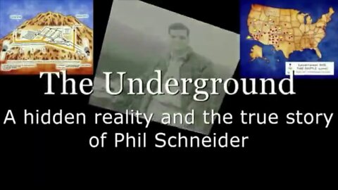 The Underground - A Hidden Reality and The True Story of Phil Schneider