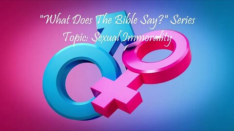 "What Does The Bible Say?" Series - Topic: Sexual Immorality, Part 4: Matthew 5