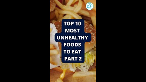 Top 10 Most Unhealthy Foods to Eat Part 2