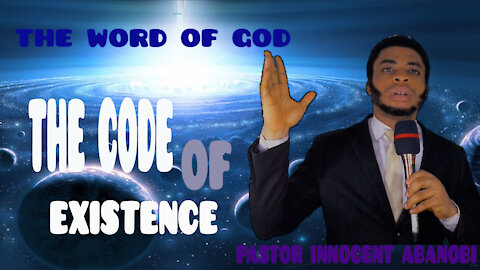 THE CODE OF EXISTENCE: THE WORD OF GOD.