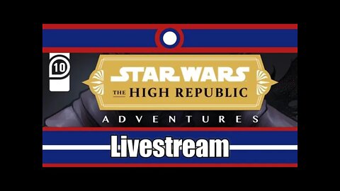 Star Wars High Republic Adventures Livestream Part 10