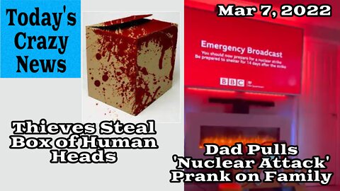 Today's Crazy News - Thieves Steal Box of Human Heads, Dad Pulls 'Nuclear Attack' Prank on Family
