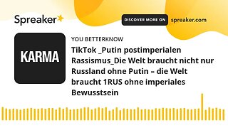 TikTok _Putin postimperialen Rassismus_Die Welt braucht nicht nur Russland ohne Putin – die Welt bra