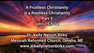 A Fruitless Christianity is a Rootless Christianity, Part 3. John 15:6-11