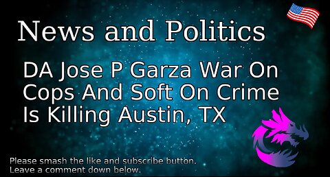 DA Jose P Garza War On Cops And Soft On Crime Is Killing Austin, TX