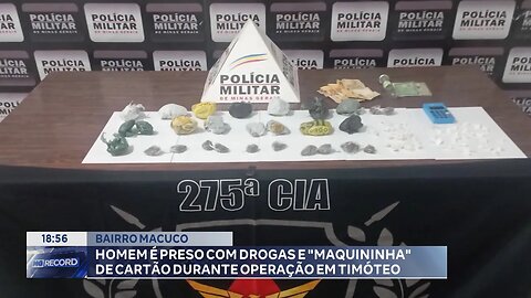 Bairro Macuco: Homem é Preso com Drogas e Maquininha de Cartão durante Operação em Timóteo.