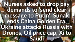 Nurses asked to drop pay demands to ‘send clear message to Putin’, Sunak ,Oil price ca[, Xi to Saudi