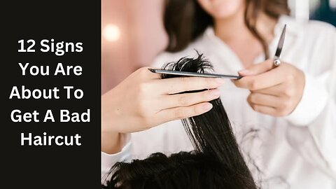 12 Signs That You Are About To Get A Bad Haircut